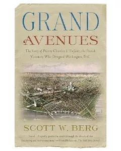Grand Avenues: The Story of Pierre Charles L’Enfant, the French Visionary Who Designed Washington, D. C.