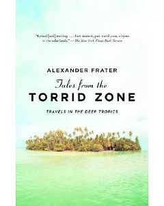 Tales from the Torrid Zone: Travels in the Deep Tropics