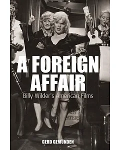 A Foreign Affair: Billy Wilder’s American Films