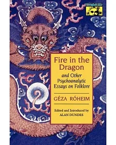 Fire in the Dragon: And Other Psychoanalytic Essays on Folklore