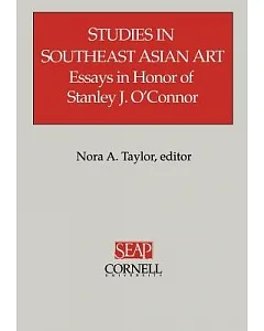 Studies in Southeast Asian Art: Essays in Honor of stanley j. O’Connor