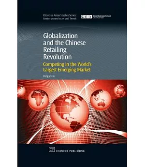 Globalization and the Chinese Retailing Revolution: Competing in the World’s Largest Emerging Market