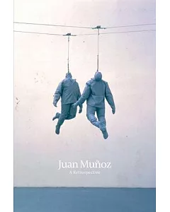 Juan Munoz: A Retrospective