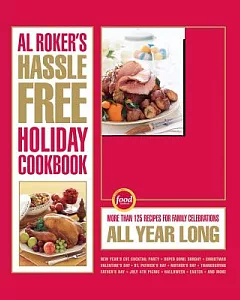 Al roker’s Hassle-Free Holiday Cookbook: More Than 125 Recipes for Family Celebrations All Year Long