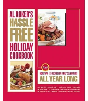 Al Roker’s Hassle-Free Holiday Cookbook: More Than 125 Recipes for Family Celebrations All Year Long