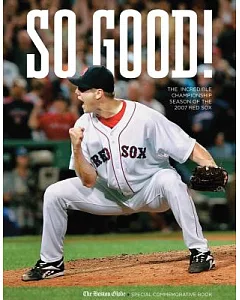 So Good!: The Incredible Championship Season of the 2007 Red Sox
