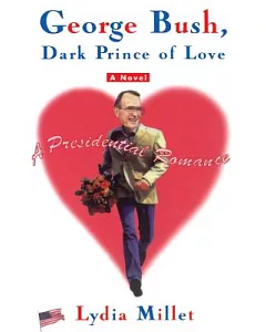 George Bush, Dark Prince of Love: A Presidential Romance