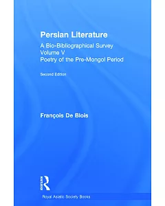 Persian Literature: A Bio-Bibliographical Survey : Poetry of the Pre-Mongol Period