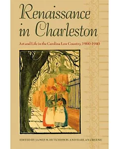 Renaissance in Charleston: Art and Life in the Carolina Low Country, 1900-1940