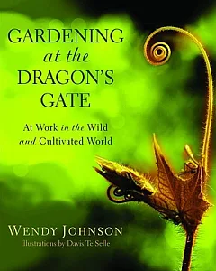 Gardening at the Dragon’s Gate: At Work in the Wild and Cultivated World