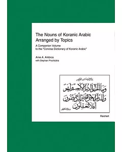 The Nouns of Koranic Arabic Arranged by Topics: A Companion Volume to the ”Concise Dictionary of Koranic Arabic”