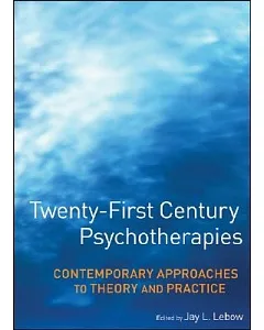 Twenty-first Century Psychotherapies: Contemporary Approaches to Theory and Practice