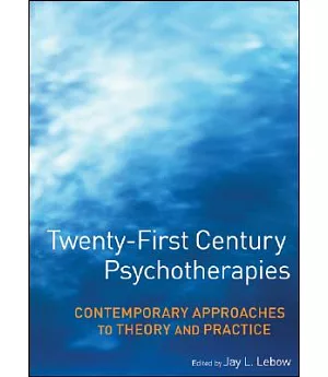 Twenty-first Century Psychotherapies: Contemporary Approaches to Theory and Practice