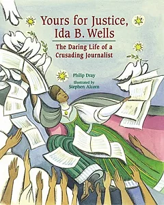Yours for Justice, Ida B. Wells: The Daring Life of a Crusading Journalist