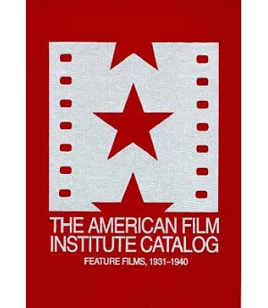 The American Film Institute Catalog of Motion Pictures Produced in the United States: Feature Films, 1931-1940