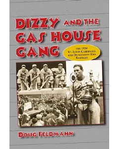 Dizzy and the Gas House Gang: The 1934 St. Louis Cardinals and Depression-Era Baseball