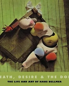 Death, Desire and the Doll: The Life and Art of Hans Bellmer