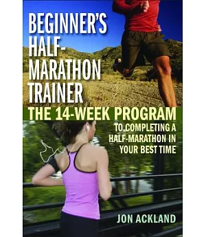 Beginner’s Half-Marathon Trainer: The 14-week Program to Completing a Half-marathon in Your Best Time