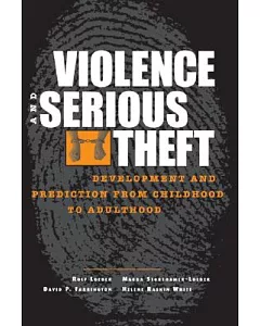 Violence and Serious Theft: Development and Prediction from Childhood to Adulthood