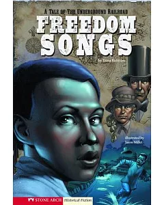 Freedom Songs: A Tale of the Underground Railroad