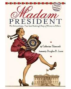 Madam President: The Extraordinary, True and Evolving Story of Women in Politics