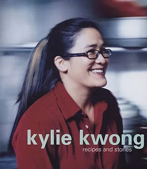 Kylie Kwong: Recipes and Stories