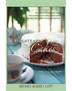 Enlightened Cakes: More Than 100 Decadently Light Layer Cakes, Bundt Cakes, Cupcakes, Cheesecakes, More, All with Less Fat & Cal