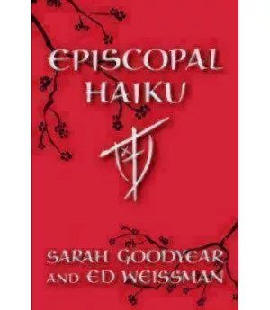 Episcopal Haiku: The Church, Its Ways, and Its People, Seventeen Syllables at a Time