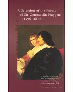 A Selection of the Poems of Sir Constantijn Huygens (1596-1687): A Parallel Text