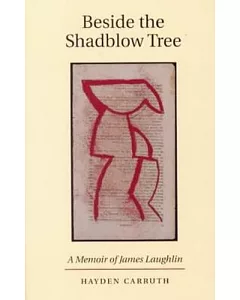 Beside the Shadblow Tree: A Memoir of James Laughlin