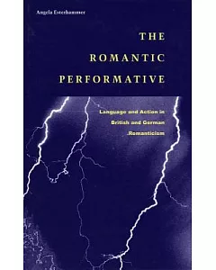 The Romantic Performative: Language and Action in British and German Romanticism