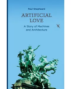 Artificial Love: A Story of Machines and Architecture