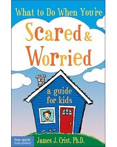 What to Do When You’re Scared And Worried: A Guide for Kids