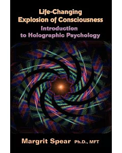 Life-changing Explosion of Consciousness, Introduction to Holographic Psychology: Introduction to Holographic Psychology