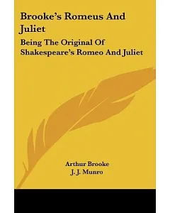 Brooke’s Romeus and Juliet: Being the Original of Shakespeare’s Romeo and Juliet