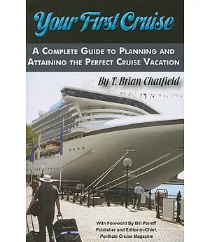 Your First Cruise: A Complete Guide to Planning and Attaining the Perfect Cruise Vacation