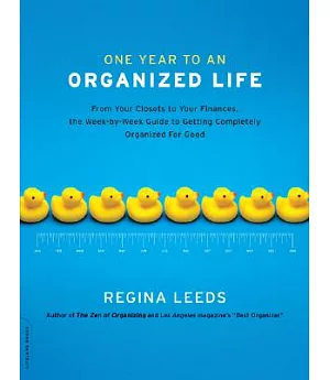 One Year to an Organized Life: From Your Closets to Your Finances, the Week-by-week Guide to Getting Completely Organized for Go