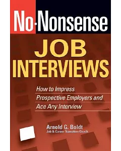 No Nonsense Job Interviews: How to Impress Prospective Employers and Ace Any Interview