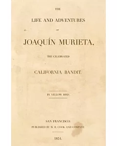 The Life and Adventures Of Joaquin Murieta, The Celebrated California Bandit