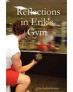 Reflections in Erik’s Gym