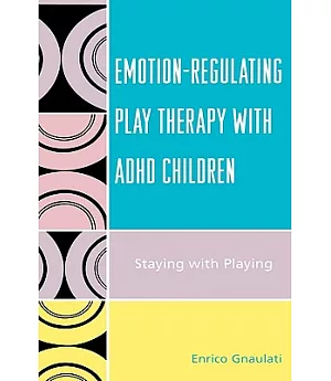 Emotion-Regulating Play Thereapy with ADHD Children: Staying With Playing