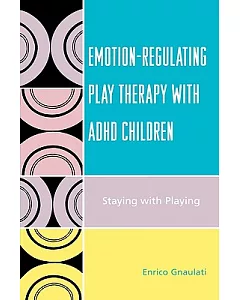 Emotion-Regulating Play Thereapy with ADHD Children: Staying With Playing