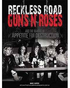 Reckless Road: Guns N’ Roses and the Making of Appetite for Destruction