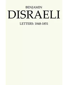 Benjamin Disraeli Letters: 1848-1851