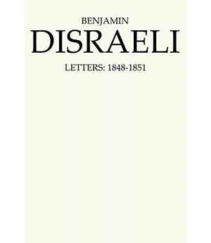Benjamin Disraeli Letters: 1848-1851