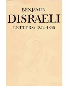 Benjamin Disraeli Letters: 1852-1856