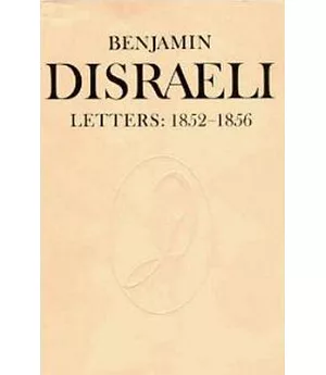 Benjamin Disraeli Letters: 1852-1856