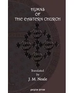 Hymns of the Eastern Church. Translated, With Notes and an Introduction
