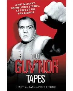 The Guv’nor Tapes: lenny Mclean’s Unpublished Stories, As Told by the Man Himself