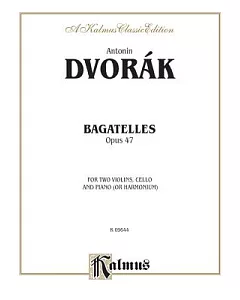 Bagatelles, Opus 47: For Two Violins, Cello and Piano or Harmonium